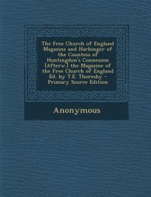 Front cover_The Free Church of England Magazine and Harbinger of the Countess of Huntingdon's Connexion [Afterw.] the Magazine of the Free Church of England Ed. by T.E. Thoresby - Primary Source Edition