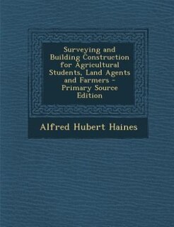 Couverture_Surveying and Building Construction for Agricultural Students, Land Agents and Farmers