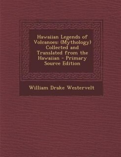 Hawaiian Legends of Volcanoes: (Mythology) Collected and Translated from the Hawaiian
