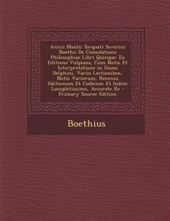 Couverture_Anicii Manlii Torquati Severini Boethii De Consolatione Philosophiae Libri Quinque