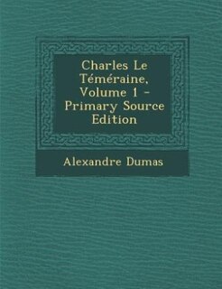 Front cover_Charles Le Téméraine, Volume 1 - Primary Source Edition