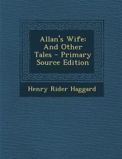 Allan's Wife: And Other Tales - Primary Source Edition