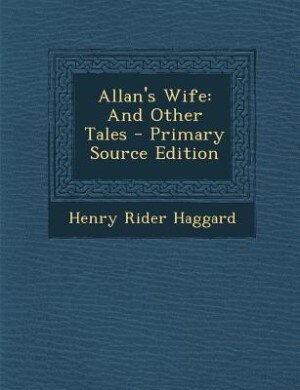 Allan's Wife: And Other Tales - Primary Source Edition