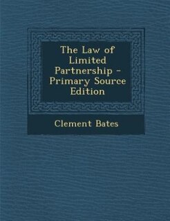 The Law of Limited Partnership - Primary Source Edition