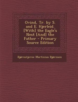 Couverture_Ovind, Tr. by S. and E. Hjerleid. [With] the Eagle's Nest [And] the Father - Primary Source Edition