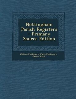 Nottingham Parish Registers - Primary Source Edition