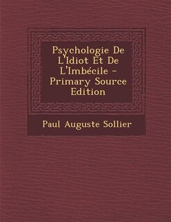 Front cover_Psychologie De L'Idiot Et De L'Imbécile - Primary Source Edition