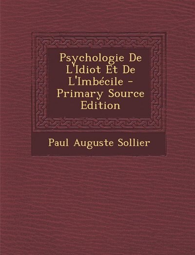 Front cover_Psychologie De L'Idiot Et De L'Imbécile - Primary Source Edition