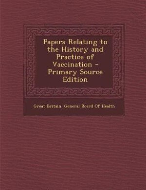 Couverture_Papers Relating to the History and Practice of Vaccination - Primary Source Edition