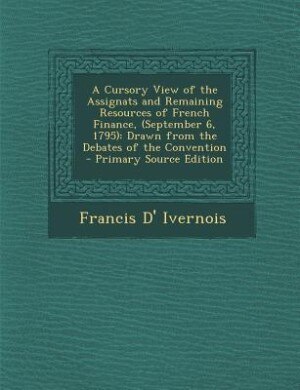 Couverture_A Cursory View of the Assignats and Remaining Resources of French Finance, (September 6, 1795)