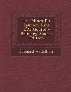 Les Mines Du Laurion Dans L'Antiquité - Primary Source Edition