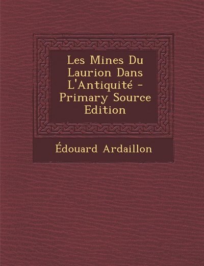Les Mines Du Laurion Dans L'Antiquité - Primary Source Edition