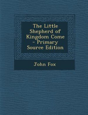 Front cover_The Little Shepherd of Kingdom Come - Primary Source Edition