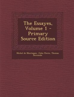 The Essayes, Volume 1 - Primary Source Edition