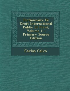 Dictionnaire De Droit International Public Et Privé, Volume 1 - Primary Source Edition