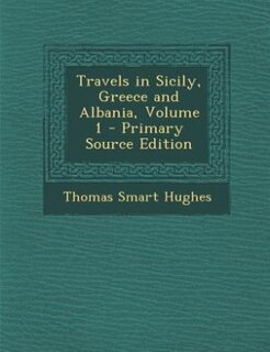 Couverture_Travels in Sicily, Greece and Albania, Volume 1 - Primary Source Edition