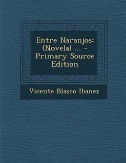 Entre Naranjos: (Novela) ... - Primary Source Edition