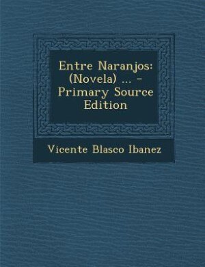 Entre Naranjos: (Novela) ... - Primary Source Edition