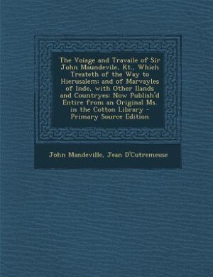 Front cover_The Voiage and Travaile of Sir John Maundevile, Kt., Which Treateth of the Way to Hierusalem; and of Marvayles of Inde, with Other Ilands and Countryes