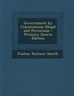 Government by Commissions Illegal and Pernicious