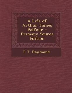 Front cover_A Life of Arthur James Balfour - Primary Source Edition