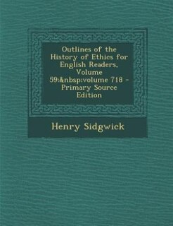 Front cover_Outlines of the History of Ethics for English Readers, Volume 59;&nbsp;volume 718 - Primary Source Edition