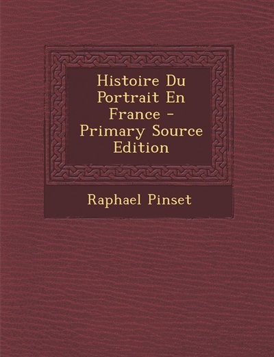 Histoire Du Portrait En France - Primary Source Edition