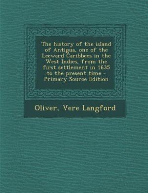 Front cover_The History of the Island of Antigua, One of the Leeward Caribbes in the West Indies, From the First Settlement in 1635 to the Present Time, Volume 3