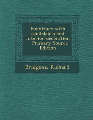 Front cover_Furniture with candelabra and interior decoration - Primary Source Edition