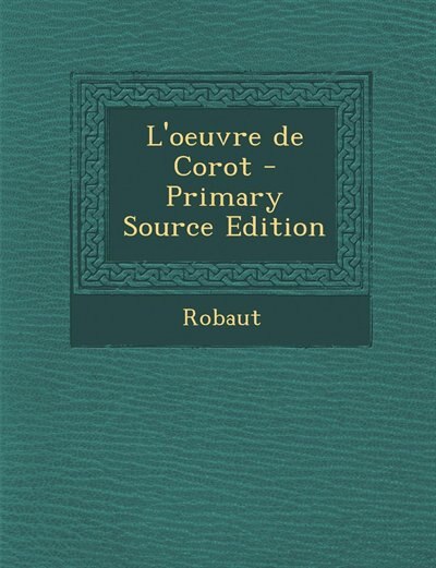 Couverture_L'oeuvre de Corot - Primary Source Edition