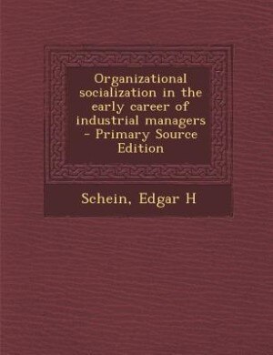 Front cover_Organizational socialization in the early career of industrial managers - Primary Source Edition