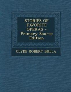 Front cover_STORIES OF FAVORITE OPERAS - Primary Source Edition