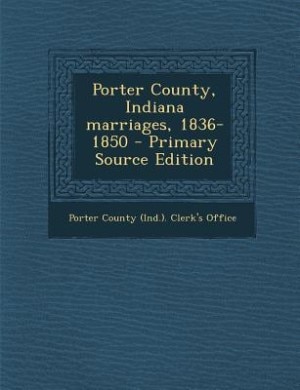 Front cover_Porter County, Indiana marriages, 1836-1850