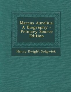 Marcus Aurelius: A Biography - Primary Source Edition