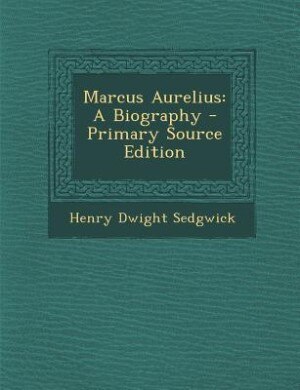 Marcus Aurelius: A Biography - Primary Source Edition