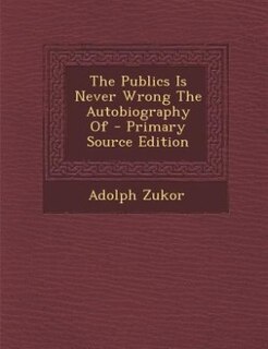Front cover_The Publics Is Never Wrong The Autobiography Of - Primary Source Edition
