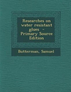 Front cover_Researches on water resistant glues  - Primary Source Edition