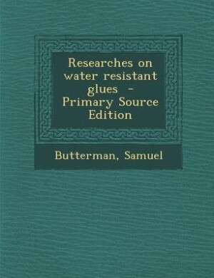 Front cover_Researches on water resistant glues  - Primary Source Edition