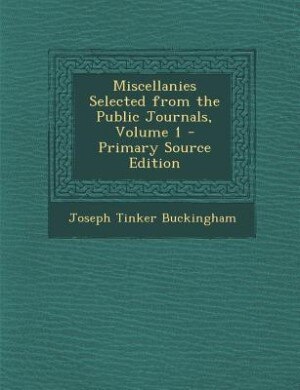 Couverture_Miscellanies Selected from the Public Journals, Volume 1 - Primary Source Edition