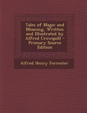 Front cover_Tales of Magic and Meaning, Written and Illustrated by Alfred Crowquill - Primary Source Edition