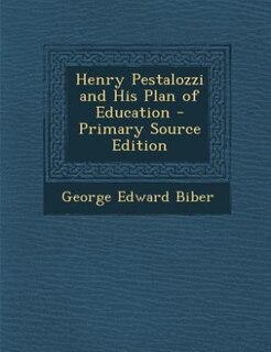 Front cover_Henry Pestalozzi and His Plan of Education - Primary Source Edition
