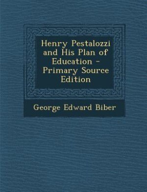 Front cover_Henry Pestalozzi and His Plan of Education - Primary Source Edition