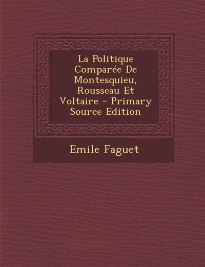 Front cover_La Politique Comparée De Montesquieu, Rousseau Et Voltaire - Primary Source Edition