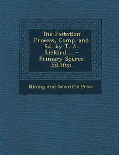 Front cover_The Flotation Process, Comp. and Ed. by T. A. Rickard ...