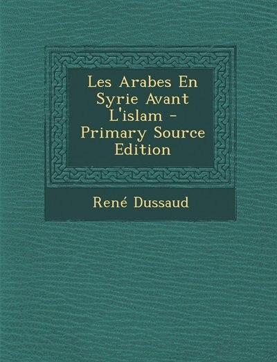 Les Arabes En Syrie Avant L'islam - Primary Source Edition