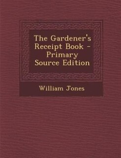 Front cover_The Gardener's Receipt Book - Primary Source Edition