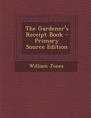 Front cover_The Gardener's Receipt Book - Primary Source Edition