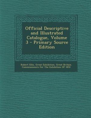 Front cover_Official Descriptive and Illustrated Catalogue, Volume 3 - Primary Source Edition