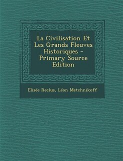 Front cover_La Civilisation Et Les Grands Fleuves Historiques