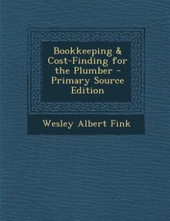 Bookkeeping & Cost-Finding for the Plumber - Primary Source Edition